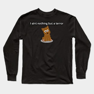 Terror of a dog Long Sleeve T-Shirt